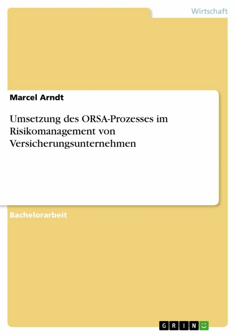 Umsetzung des ORSA-Prozesses im Risikomanagement von Versicherungsunternehmen - Marcel Arndt