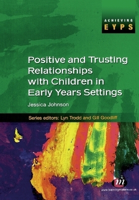 Positive and Trusting Relationships with Children in Early Years Settings - Jessica M. Johnson