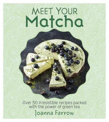 Meet Your Matcha -  Joanna Farrow