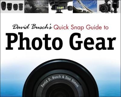 David Busch's Quick Snap Guide to Photo Gear - Dan Simon, David Busch