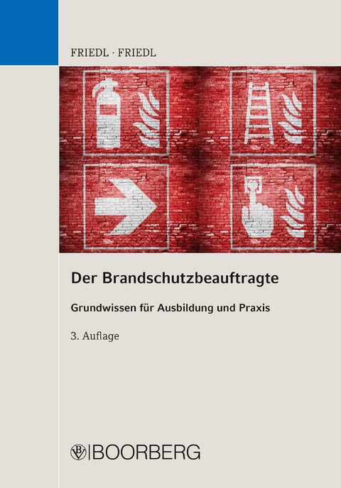 Der Brandschutzbeauftragte Grundwissen für Ausbildung und Praxis - Wolfgang J. Friedl, Anja Friedl