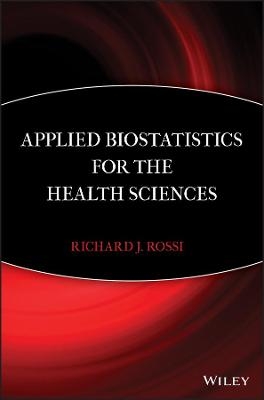 Applied Biostatistics for the Health Sciences - Richard J. Rossi