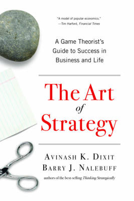 The Art of Strategy - Avinash K. Dixit, Barry J. Nalebuff