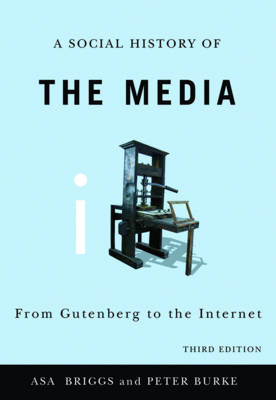 A Social History of the Media - Asa Briggs, Peter Burke