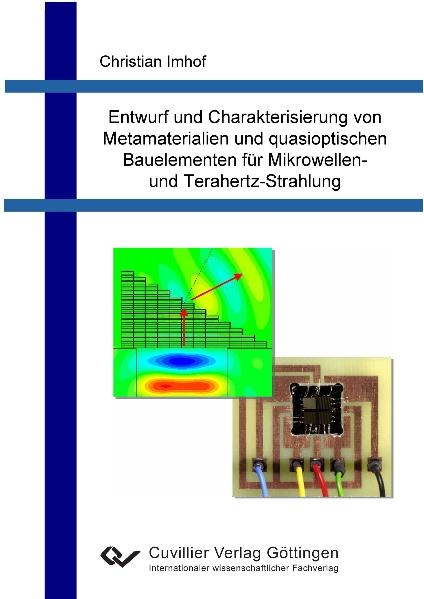 Entwurf und Charakterisierung von Metamaterialien und quasioptischen Bauelementen für Mikrowellen- und Terahertz-Strahlung - Christian Imhof