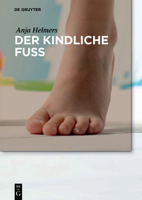 Der kindliche Fuß - Anja Helmers