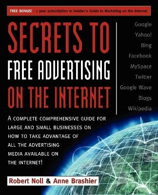 Secrets to Free Advertising on the Internet - Roert Noll, Anne Brashier, Robert Noll