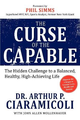 The Curse of the Capable - PH D Arthur P Ciaramicoli