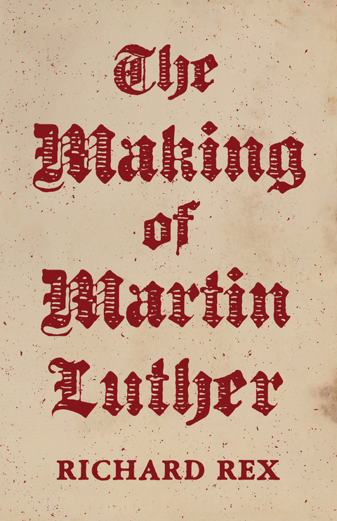 The Making of Martin Luther - Richard Rex