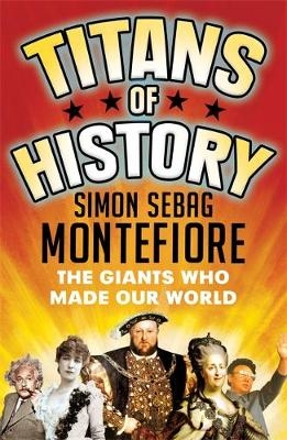 Titans of History -  Simon Sebag Montefiore