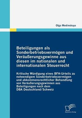 Beteiligungen als Sonderbetriebsvermögen und Veräußerungsgewinne aus diesen im nationalen und internationalen Steuerrecht - Olga Medinskaya