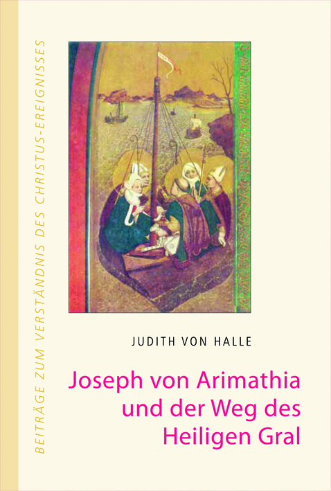 Joseph von Arimathia und der Weg des heiligen Gral - Judith von Halle