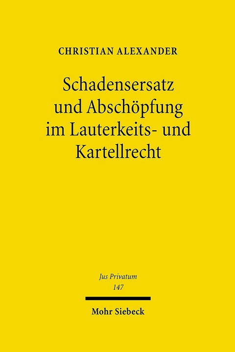 Schadensersatz und Abschöpfung im Lauterkeits- und Kartellrecht - Christian Alexander