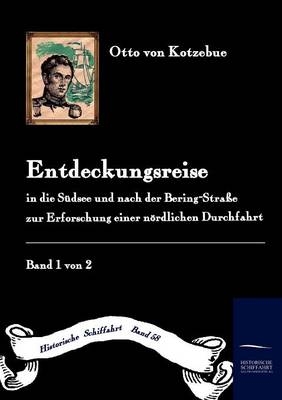 Entdeckungsreise in die Süd-See und nach der Bering-Straße zur Erforschung einer nördlichen Durchfahrt - Otto Von Kotzebue