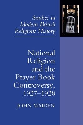 National Religion and the Prayer Book Controversy, 1927-1928 - John Maiden