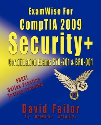 ExamWise For CompTIA 2009 Security+ Certification Exams SY0-201 and Exam BR0-001 - David Failor