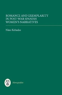 Romance and Exemplarity in Post-War Spanish Women's Narratives - Nino Kebadze