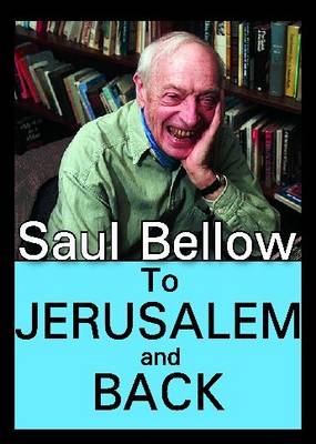 To Jerusalem and Back - Saul Bellow