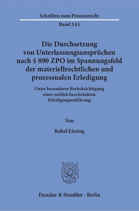 Die Durchsetzung von Unterlassungsansprüchen nach § 890 ZPO im Spannungsfeld der materiellrechtlichen und prozessualen Erledigung. - Rahel Eissing