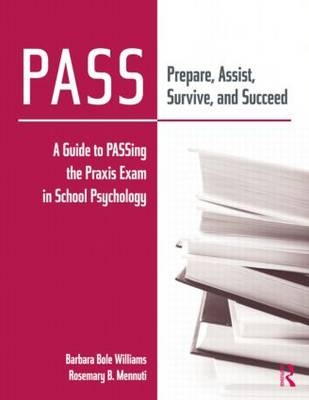 PASS: Prepare, Assist, Survive, and Succeed - Barbara Bole Williams, Rosemary B. Mennuti