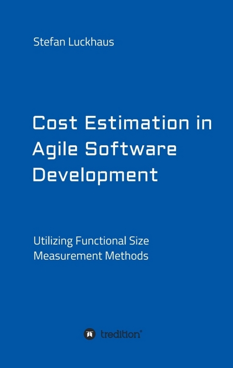 Cost Estimation in Agile Software Development - Stefan Luckhaus