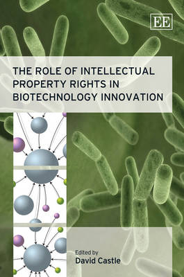 The Role of Intellectual Property Rights in Biotechnology Innovation - 