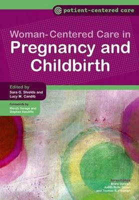 Women-Centered Care in Pregnancy and Childbirth - Sara Shields, Lucy Candib