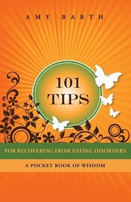 101 Tips for Recovering from Eating Disorders - Amy Barth