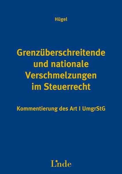 Grenzüberschreitende und nationale Verschmelzungen im Steuerrecht - Art. 1 UmgrStG - Hanns Hügel