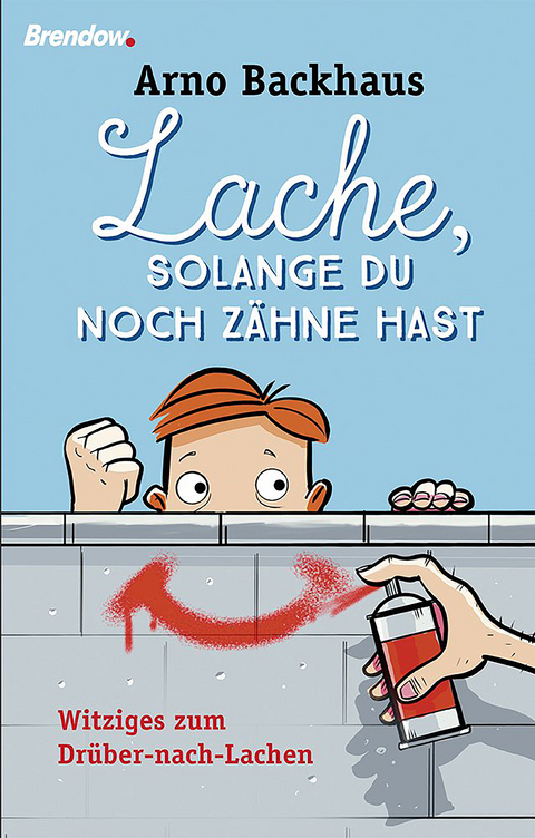 Lache, solange du noch Zähne hast - Arno Backhaus