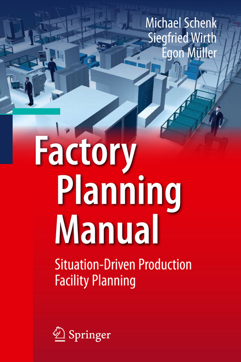 Factory Planning Manual - Michael Schenk, Siegfried Wirth, Egon Müller