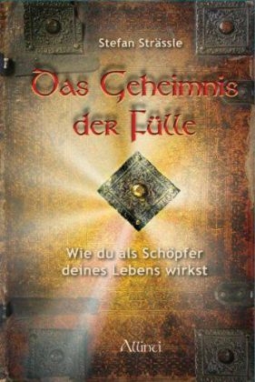 Das Geheimnis der Fülle - Stefan Strässle