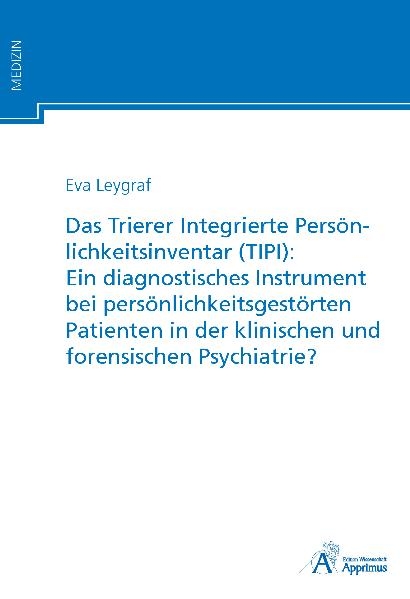 Das Trierer Integrierte Persönlichkeitsinventar (TIPI): Ein diagnostisches Instrument bei persönlichkeitsgestörten Patienten in der klinischen und forensischen Psychiatrie? - Eva Leygraf