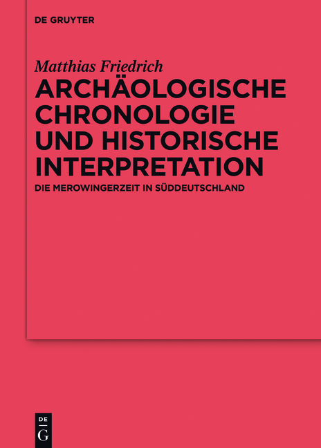 Archäologische Chronologie und historische Interpretation - Matthias Friedrich