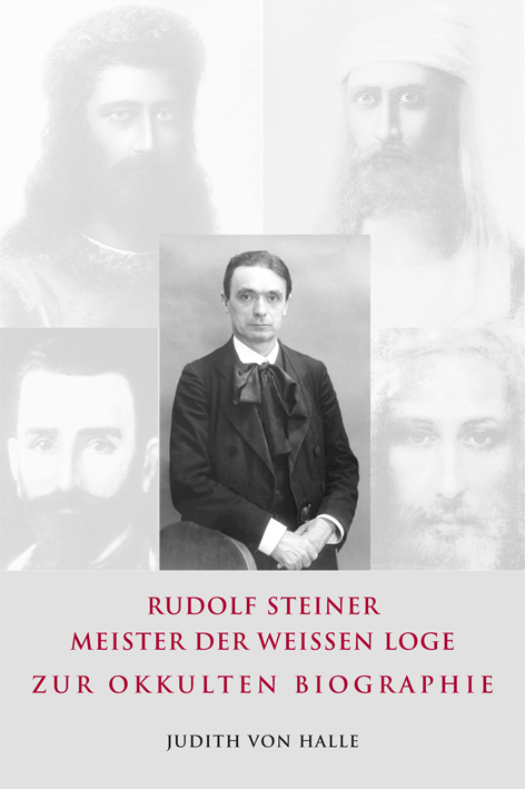 Rudolf Steiner – Meister der weißen Loge - Judith von Halle