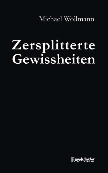 Zersplitterte Gewissheiten - Michael Wollmann