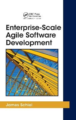 Enterprise-Scale Agile Software Development - James Schiel