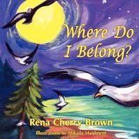 Where Do I Belong? - Rena Cherry Brown