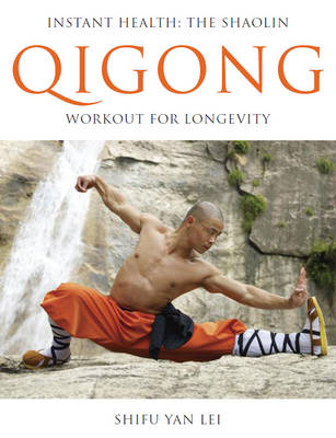 Instant Health: The Shaolin Qigong Workout for Longevity - Yan Lei