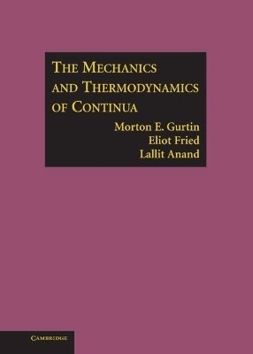 The Mechanics and Thermodynamics of Continua - Morton E. Gurtin, Eliot Fried, Lallit Anand