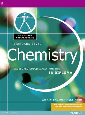 Pearson Baccalaureate: Standard Level Chemistry for the IB Diploma - Catrin Brown, Mike Ford