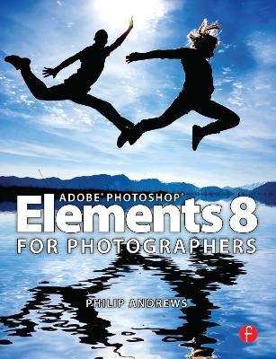 Adobe Photoshop Elements 8 for Photographers - Philip Andrews