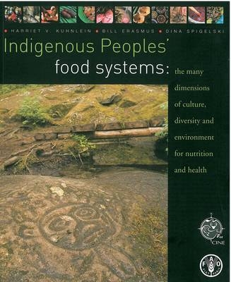 Indigenous Peoples' Food Systems - Harriet V. Kuhnlein, Bill Erasmus, A. Spigelski