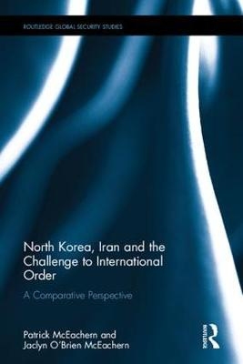 North Korea, Iran and the Challenge to International Order -  Patrick McEachern,  Jaclyn O’Brien McEachern