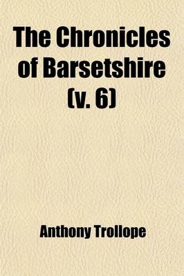 The Chronicles of Barsetshire (Volume 6) - Anthony Trollope