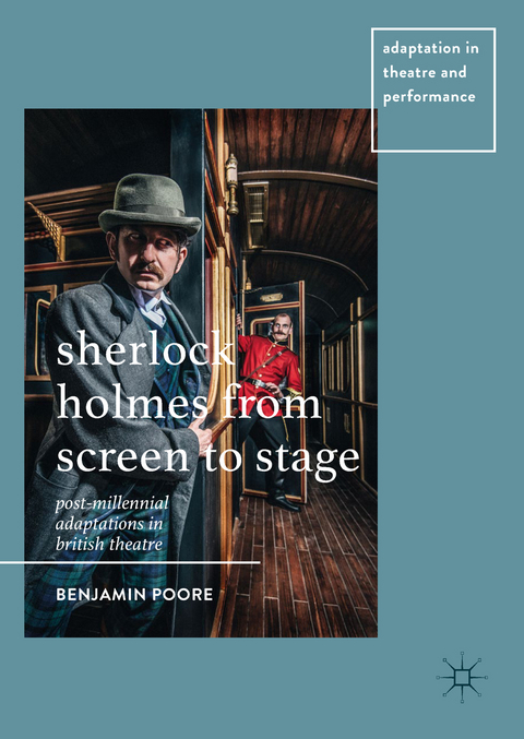 Sherlock Holmes from Screen to Stage - Benjamin Poore