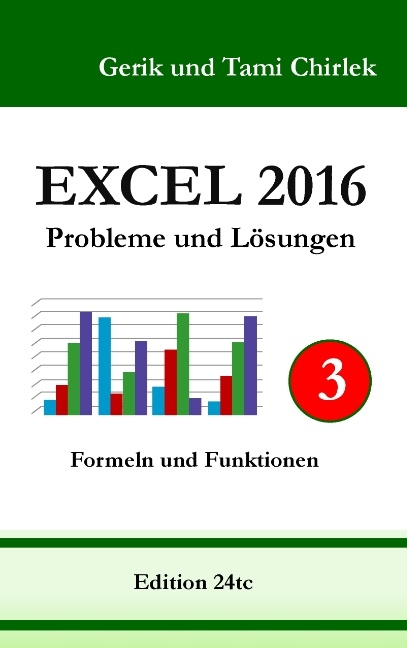 Excel 2016 . Probleme und Lösungen . Band 3 - Gerik Chirlek, Tami Chirlek