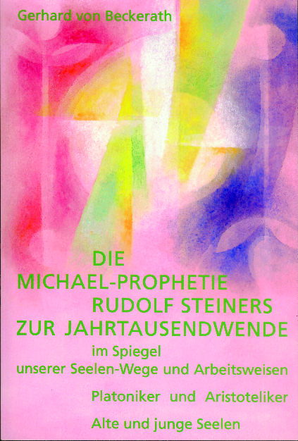 Die Michael-Prophetie Rudolf Steiners zur Jahrtausendwende im Spiegel unserer Seelenwege und Arbeitsweisen - Gerhard von Beckerath