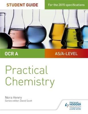 OCR A-level Chemistry Student Guide: Practical Chemistry -  Nora Henry