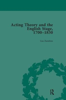 Acting Theory and the English Stage, 1700-1830 Volume 5 -  Lisa Zunshine